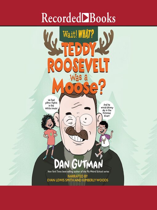 Title details for Teddy Roosevelt Was a Moose? (Wait! What?) by Dan Gutman - Available